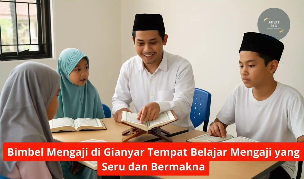 Bimbel Mengaji di Gianyar Tempat Belajar Mengaji yang Seru dan Bermakna